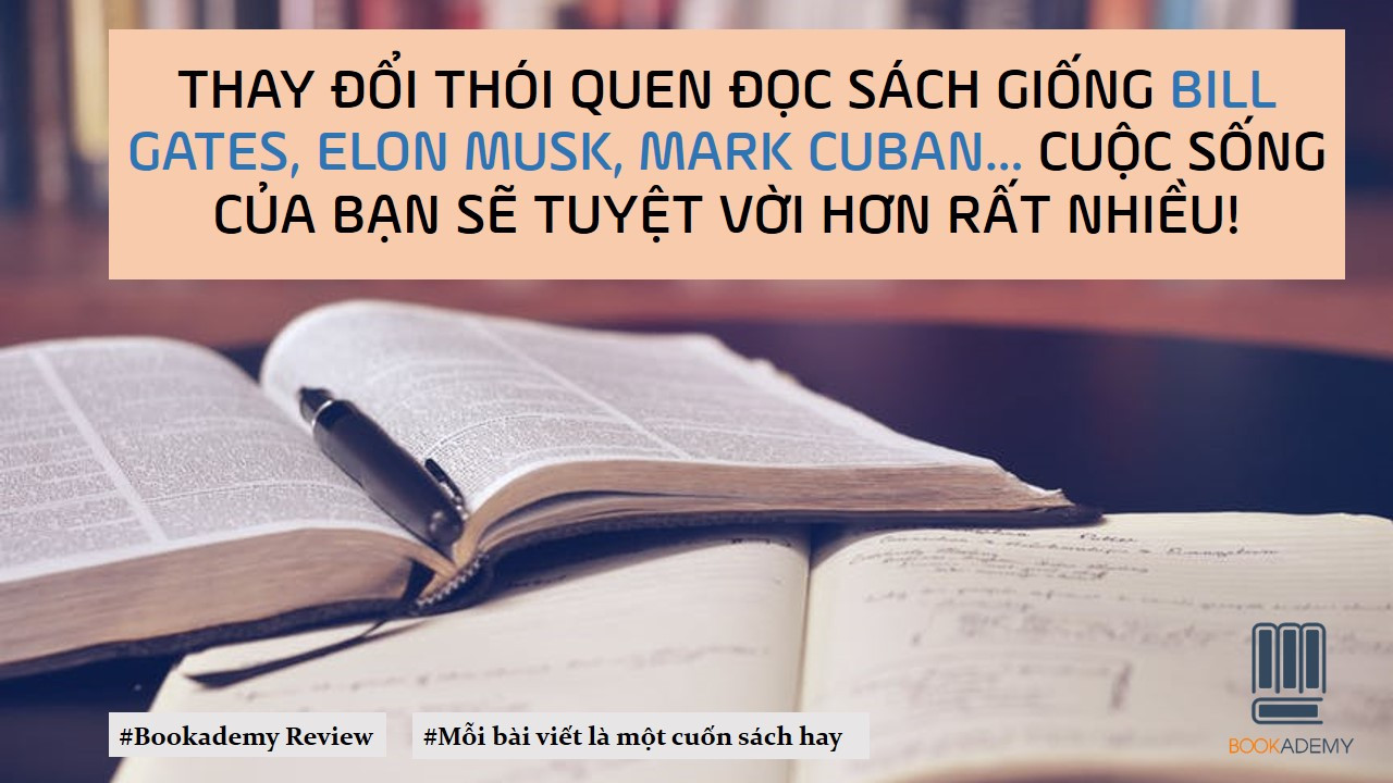 [Bookademy] Thay Đổi Thói Quen Đọc Sách Giống Bill Gates, Elon Musk, Mark Cuban... Cuộc Sống Của Bạn Sẽ Tuyệt Vời Hơn Rất Nhiều!