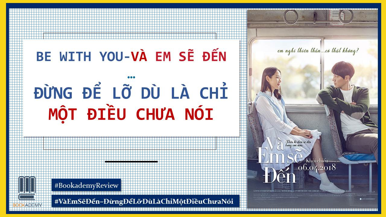 [Bookademy] Review Phim “Be With You – Và Em Sẽ Đến” - Đừng Để Lỡ Dù Là Chỉ Một Điều Chưa Nói!