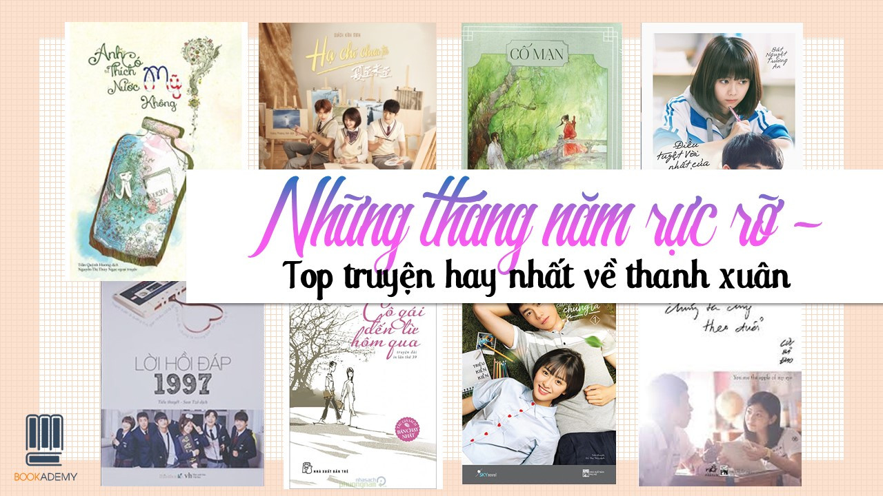 Những Năm Tháng Rực Rỡ - Top Truyện Hay Nhất Về Tuổi Thanh Xuân