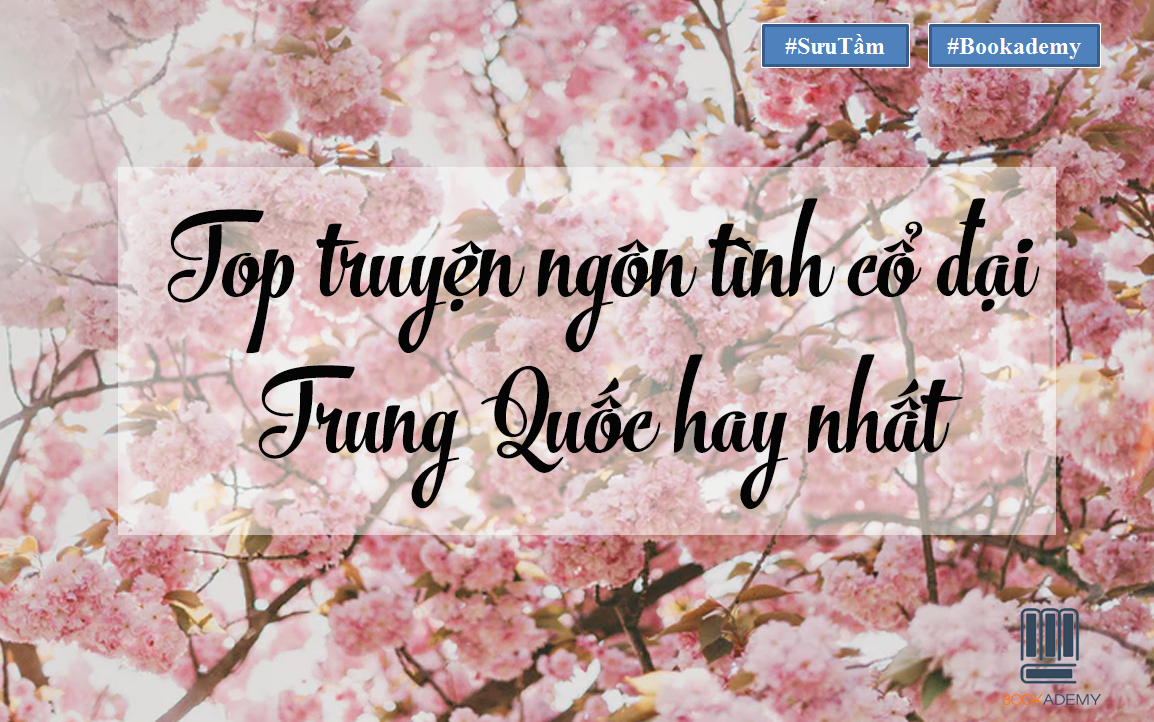 [Bookademy] Top Truyện Ngôn Tình Trung Quốc Cổ Đại Hay Nhất